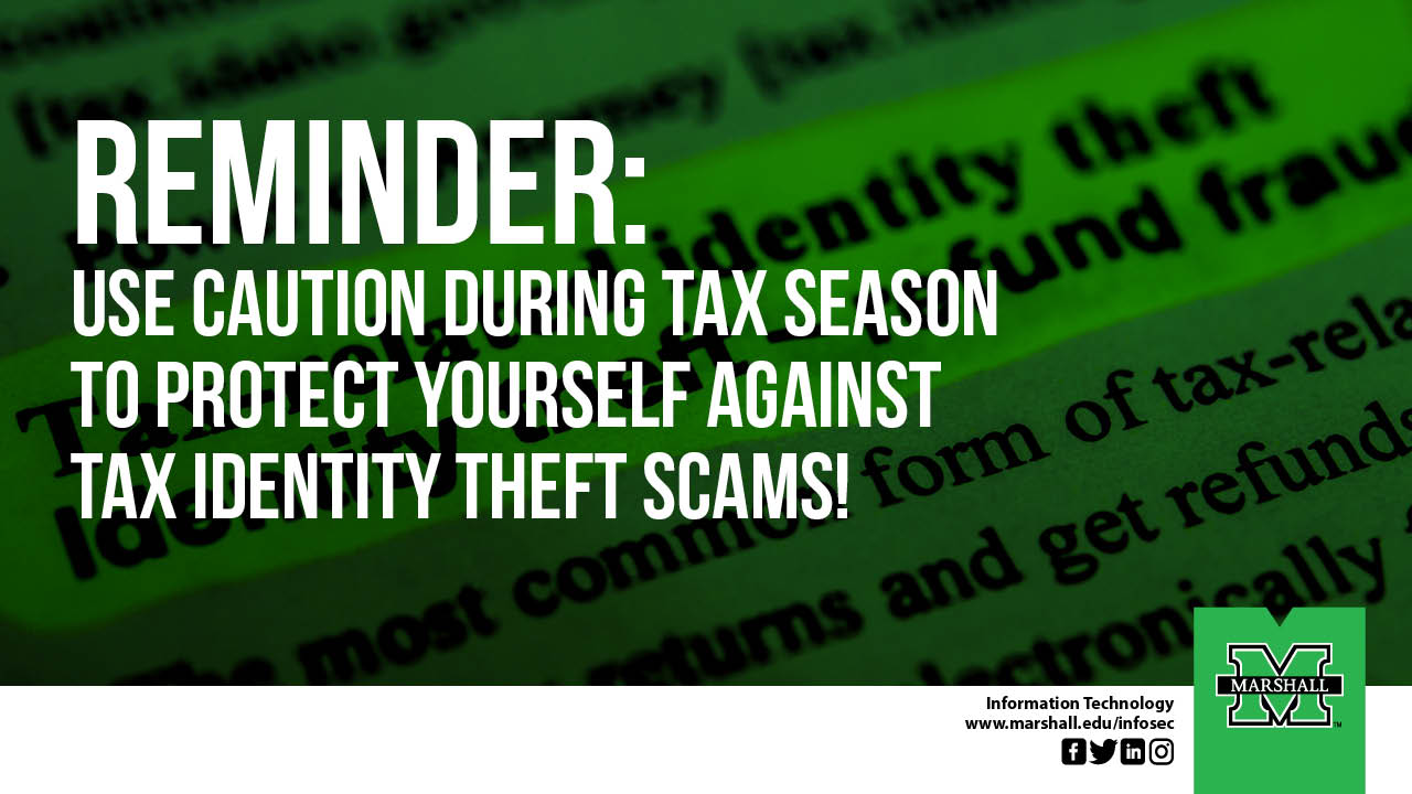 Reminder:  Use caution during tax season to protect yourself against tax identity theft scams!  