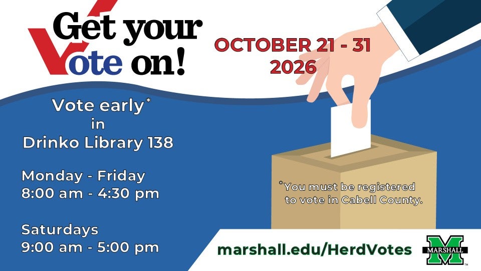 Early Fall 2026 voting October 21 through 31 at Marshall University Weekdays 8am to 4:30pm; Saturdays 9am to 5pm