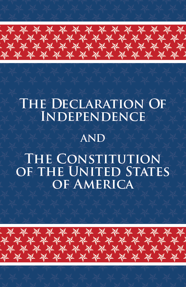 The Declaration of Independence and the Constitution of the United States of America
