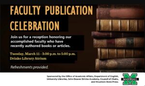2025 Faculty Publication Celebration Event March 11 3:00 to 5:00 p.m. in the Drinko Library Atrium